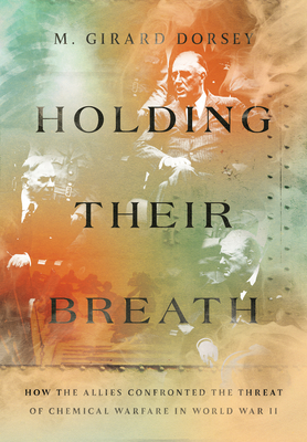 Holding Their Breath: How the Allies Confronted the Threat of Chemical Warfare in World War II Cover Image