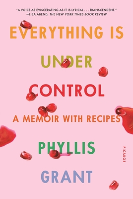 Everything Is Under Control: A Memoir with Recipes Cover Image