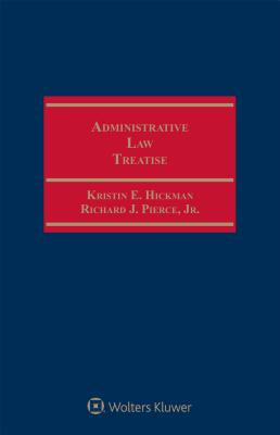 Administrative Law Treatise By Richard J. Pierce, Kristin E. Hickman Cover Image