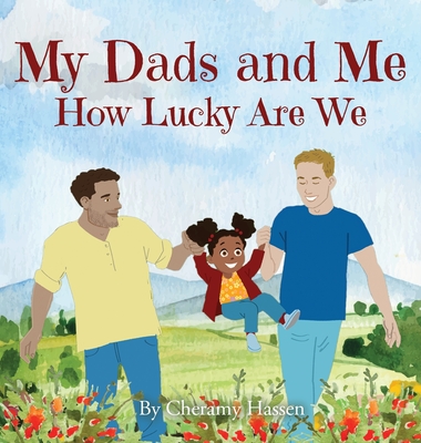 My Dads and Me: How Lucky Are We By Cheramy Hassen, Sergio Drumond (Illustrator) Cover Image