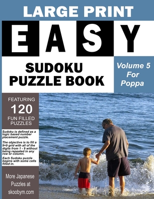 LARGE PRINT EASY SUDOKU PUZZLE BOOK Volume 5: Great for Poppas Day Gift. Fun Filled Brain Teasers To Relax, Stay Sharp and Have Fun