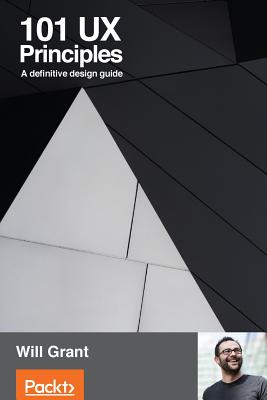 101 UX Principles: A definitive design guide By Will Grant Cover Image