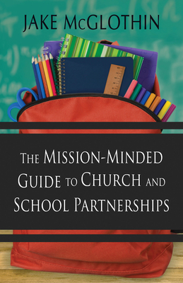 The Mission-Minded Guide to Church and School Partnerships By Jake McGlothin Cover Image