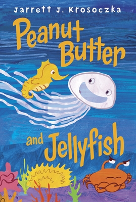 Peanut Butter and Jellyfish By Jarrett J. Krosoczka Cover Image