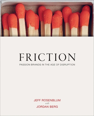 Friction: Passion Brands in the Age of Disruption By Jeff Rosenblum, Jordan Berg Cover Image