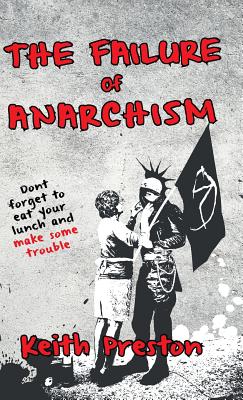 The Failure of Anarchism By Keith Preston Cover Image