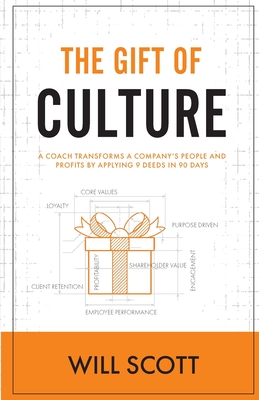 The Gift of Culture: A Coach Transforms a Company's People and Profits by Applying 9 Deeds in 90 Days Cover Image
