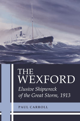The Wexford: Elusive Shipwreck of the Great Storm, 1913 Cover Image