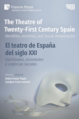 The Theatre of Twenty-First Century Spain / El teatro de España del siglo XXI: Identities, Anxieties, and Social Immediacies / Identidades, ansiedades (Performing Arts)