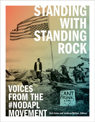 Standing with Standing Rock: Voices from the #NoDAPL Movement (Indigenous Americas)