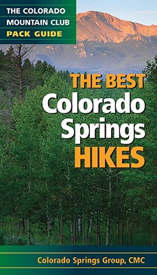 The Best Colorado Springs Hikes (Colorado Mountain Club Pack Guides) By Pikes Peak Group of the Colorado Mountai, Greg Long (With) Cover Image