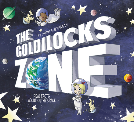 The Goldilocks Zone: Real Facts About Outer Space By Drew Sheneman, Drew Sheneman (Illustrator) Cover Image