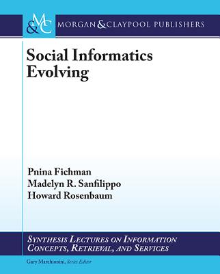 Social Informatics Evolving (Synthesis Lectures on Information Concepts ...
