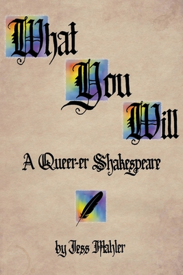 What You Will: A Queer-er Shakespeare Cover Image
