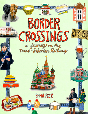 Border Crossings: A Journey on the Trans-Siberian Railway By Emma Fick Cover Image