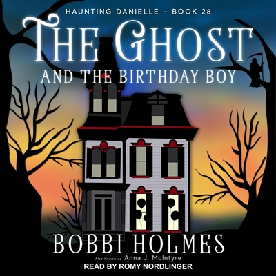 The Ghost and the Birthday Boy (Haunting Danielle #28) By Bobbi Holmes, Romy Nordlinger (Read by) Cover Image