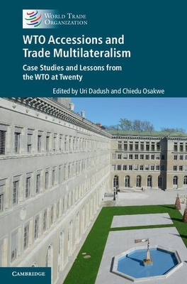 Wto Accessions and Trade Multilateralism: Case Studies and Lessons from the Wto at Twenty Cover Image