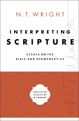 Interpreting Scripture: Essays on the Bible and Hermeneutics (Collected Essays of N. T. Wright #1)