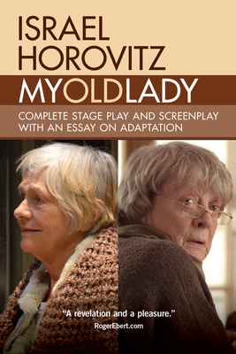 My Old Lady: Complete Stage Play and Screenplay with an Essay on Adaptation By Israel Horovitz Cover Image