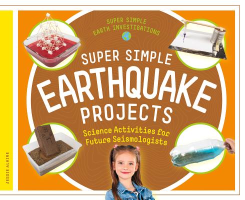 Super Simple Earthquake Projects: Science Activities for Future Seismologists (Super Simple Earth Investigations) Cover Image