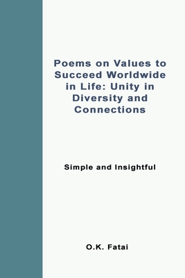 Poems on Values to Succeed Worldwide in Life: Unity in Diversity and Connections: Simple and Insightful By O. K. Fatai Cover Image