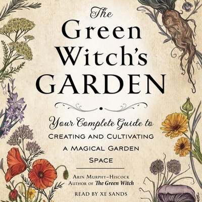 The Green Witch's Garden: Your Complete Guide to Creating and Cultivating a Magical Garden Space Cover Image