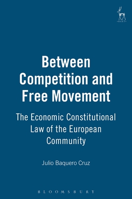 Between Competition and Free Movement: Economic Constitutional Law of the European Community Cover Image