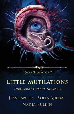 Little Mutilations: Three Body Horror Novellas (Dark Tide #7)