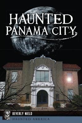 Haunted Panama City (Haunted America) By Beverly Nield Cover Image