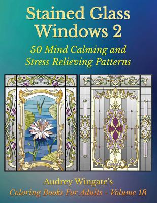 Download Stained Glass Windows 2 50 Mind Calming And Stress Relieving Patterns Coloring Books For Adults 18 Paperback Nowhere Bookshop