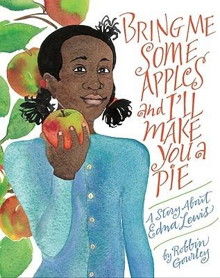 Bring Me Some Apples and I'll Make You a Pie: A Story About Edna Lewis By Robbin Gourley Cover Image