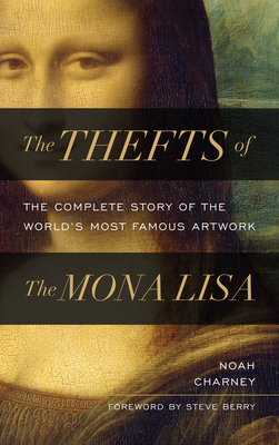 The Thefts of the Mona Lisa: The Complete Story of the World's Most Famous Artwork