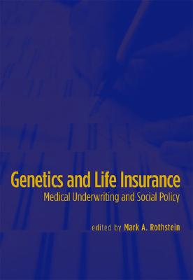 Genetics and Life Insurance: Medical Underwriting and Social Policy (Basic Bioethics)