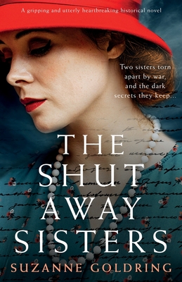The Shut-Away Sisters: A gripping and utterly heartbreaking historical novel By Suzanne Goldring Cover Image