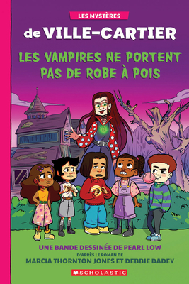 Les Mystères de Ville-Cartier: La Bande Dessinée: Les Vampires Ne Portent Pas de Robe À Pois (The Adventures of the Bailey School Kids Graphix)