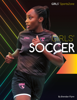 Girls' Soccer (Girls' Sportszone) By Brendan Flynn Cover Image