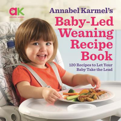 Baby-Led Weaning Recipe Book: 120 Recipes to Let Your Baby Take the Lead Cover Image