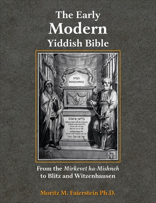 The Early Modern Yiddish Bible: From the Mirkevet Ha-Mishneh to Blitz and Witzenhausen Cover Image
