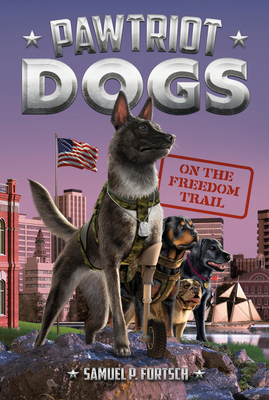 On the Freedom Trail #4 (Pawtriot Dogs #4) By Samuel P. Fortsch, Manuel Gutierrez (Illustrator) Cover Image