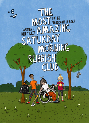 The Most Amazing Saturday Morning Rubbish Club By Bill Tuckey, Francisco de la Mora Cover Image