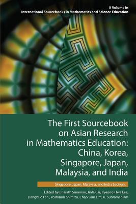 The First Sourcebook on Asian Research in Mathematics Education: China, Korea, Singapore, Japan, Malaysia and India -- Singapore, Japan, Malaysia, and Cover Image