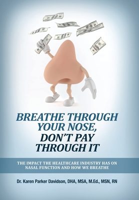 Breathe Through Your Nose, Don't Pay Through It: The Impact The Healthcare Industry Has On Nasal Function And How We Breathe Cover Image
