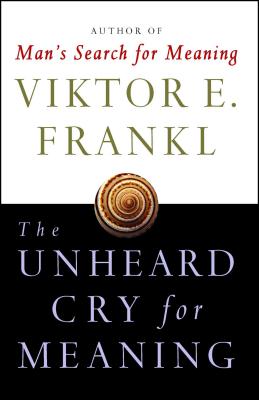 The Unheard Cry for Meaning: Psychotherapy and Humanism By Viktor E. Frankl Cover Image
