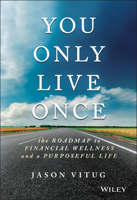 You Only Live Once: The Roadmap to Financial Wellness and a Purposeful Life By Jason Vitug Cover Image