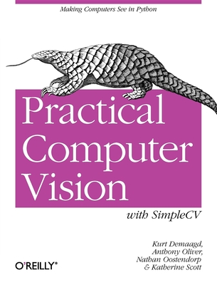 Practical Computer Vision with Simplecv: The Simple Way to Make Technology See Cover Image