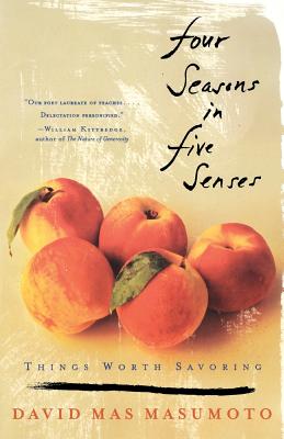 Four Seasons in Five Senses: Things Worth Savoring By David Mas Masumoto Cover Image