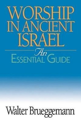Worship in Ancient Israel: An Essential Guide By Walter Brueggemann Cover Image