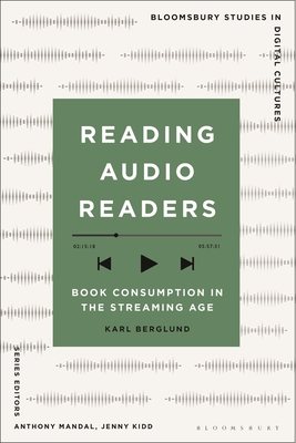 Reading Audio Readers: Book Consumption in the Streaming Age (Bloomsbury Studies in Digital Cultures)