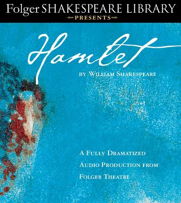 Hamlet: Fully Dramatized Audio Edition (Folger Shakespeare Library Presents) By Full Cast Dramatization (Read by), William Shakespeare Cover Image