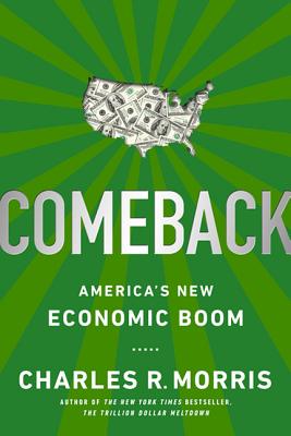 Comeback: America's New Economic Boom By Charles R. Morris Cover Image